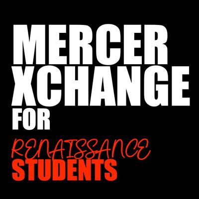 Mercer XChange for Renaissance Students on Wednesday, February 21st, 12:00pm - 1p.m.
